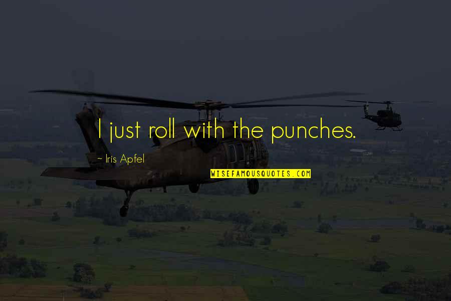 Aranibar Bradenton Quotes By Iris Apfel: I just roll with the punches. Aranibar Bradenton Quotes By Iris Apfel: I just roll with the punches.