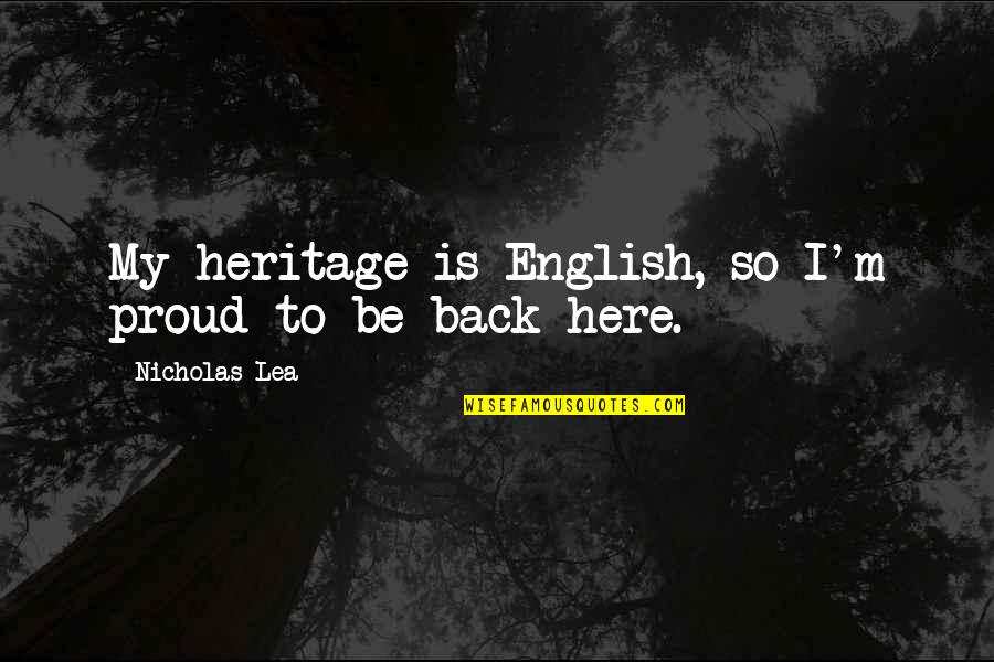Aranibar Bradenton Quotes By Nicholas Lea: My heritage is English, so I'm proud to Aranibar Bradenton Quotes By Nicholas Lea: My heritage is English, so I'm proud to