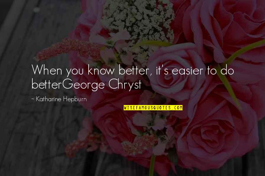 Aranjare Barba Quotes By Katharine Hepburn: When you know better, it's easier to do Aranjare Barba Quotes By Katharine Hepburn: When you know better, it's easier to do