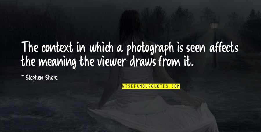 Aranjuez Song Quotes By Stephen Shore: The context in which a photograph is seen Aranjuez Song Quotes By Stephen Shore: The context in which a photograph is seen