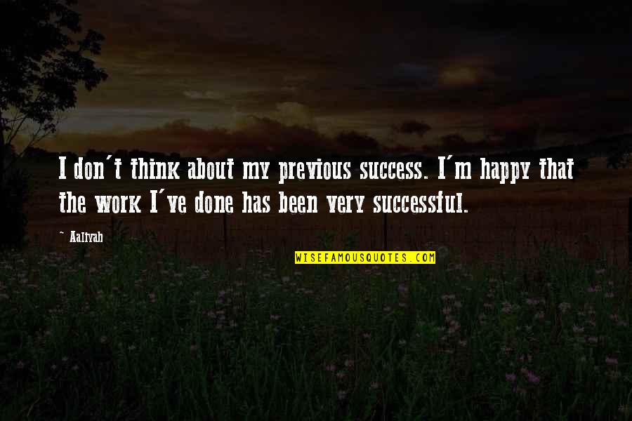 Aranka Konecn Quotes By Aaliyah: I don't think about my previous success. I'm Aranka Konecn Quotes By Aaliyah: I don't think about my previous success. I'm