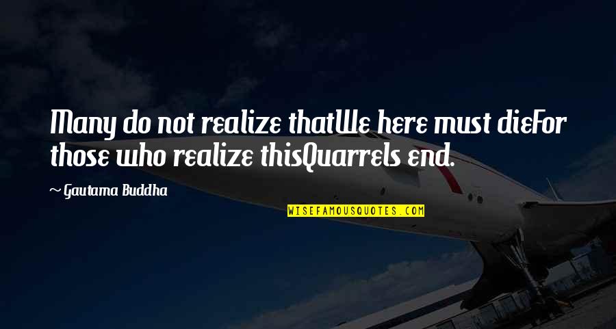 Aranka Konecn Quotes By Gautama Buddha: Many do not realize thatWe here must dieFor