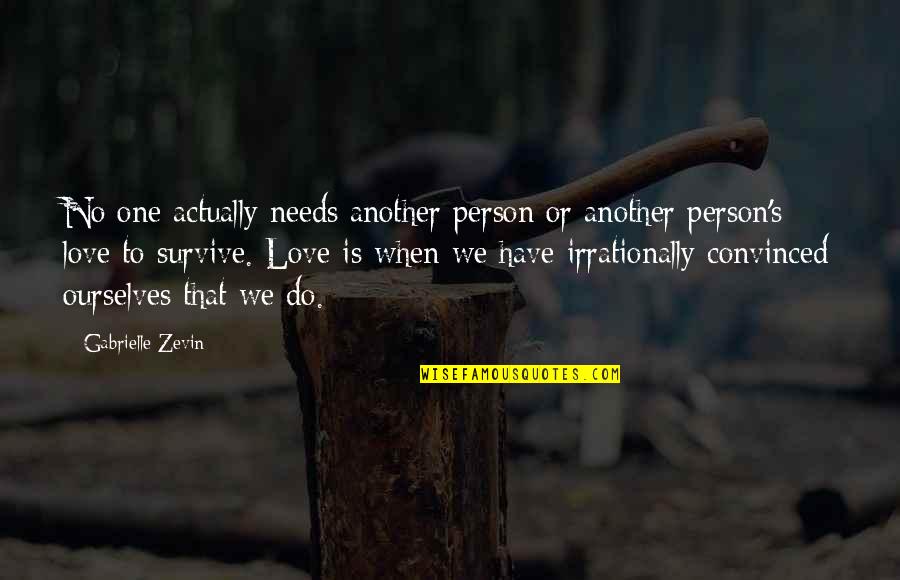 Aranka Szeretlek Quotes By Gabrielle Zevin: No one actually needs another person or another
