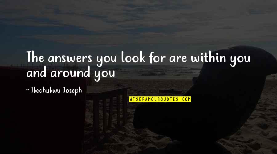 Aranmula Boat Quotes By Ikechukwu Joseph: The answers you look for are within you