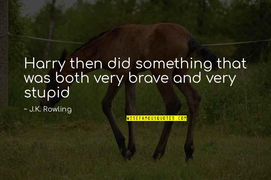 Aranmula Ponnamma Quotes By J.K. Rowling: Harry then did something that was both very