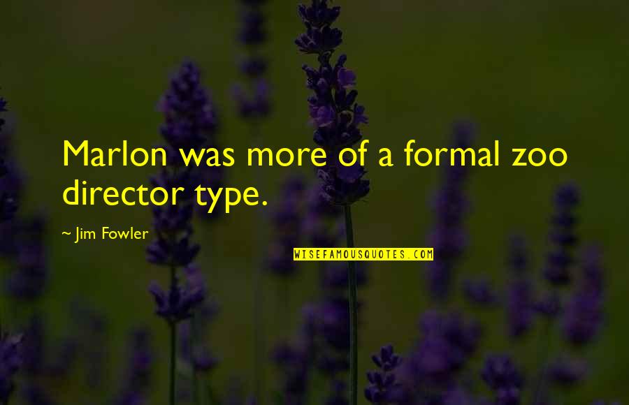 Aranmula Ponnamma Quotes By Jim Fowler: Marlon was more of a formal zoo director Aranmula Ponnamma Quotes By Jim Fowler: Marlon was more of a formal zoo director