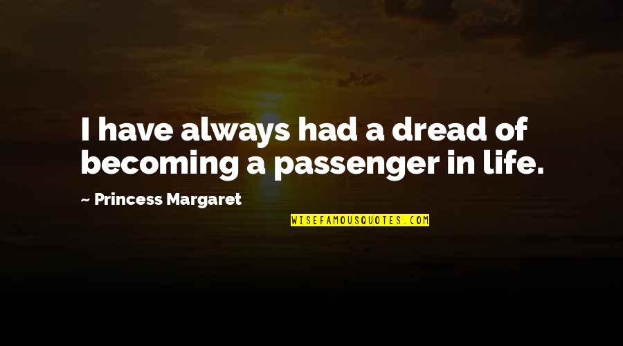 Aranmula Vallamkali Quotes By Princess Margaret: I have always had a dread of becoming Aranmula Vallamkali Quotes By Princess Margaret: I have always had a dread of becoming