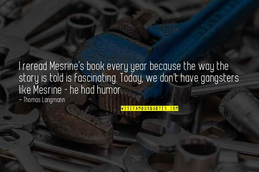 Aranol Quotes By Thomas Langmann: I reread Mesrine's book every year because the