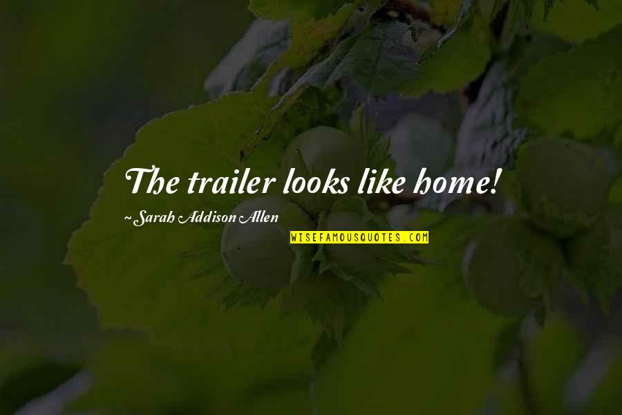 Aranov Ethan Quotes By Sarah Addison Allen: The trailer looks like home!