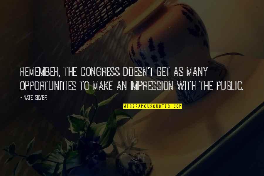 Aranova Quotes By Nate Silver: Remember, the Congress doesn't get as many opportunities
