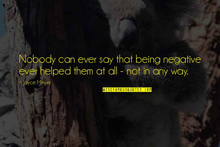 Aransas Quotes By Joyce Meyer: Nobody can ever say that being negative ever