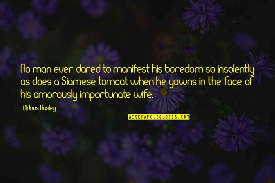 Arantes Do Nascimento Quotes By Aldous Huxley: No man ever dared to manifest his boredom