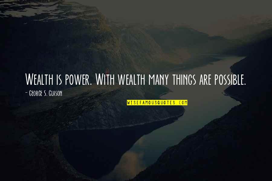 Arantxa Santacana Quotes By George S. Clason: Wealth is power. With wealth many things are