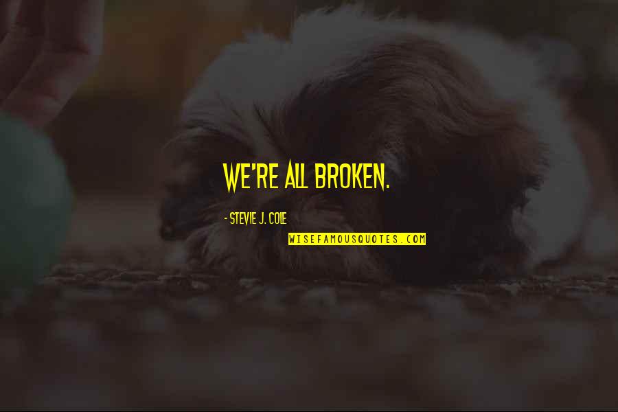 Arantza Fernandez Quotes By Stevie J. Cole: We're all broken. Arantza Fernandez Quotes By Stevie J. Cole: We're all broken.