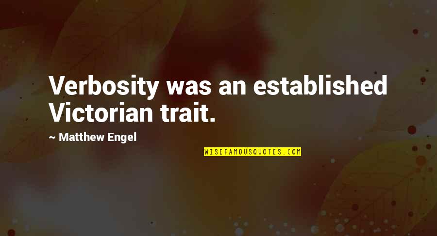 Aranyifj Quotes By Matthew Engel: Verbosity was an established Victorian trait. Aranyifj Quotes By Matthew Engel: Verbosity was an established Victorian trait.