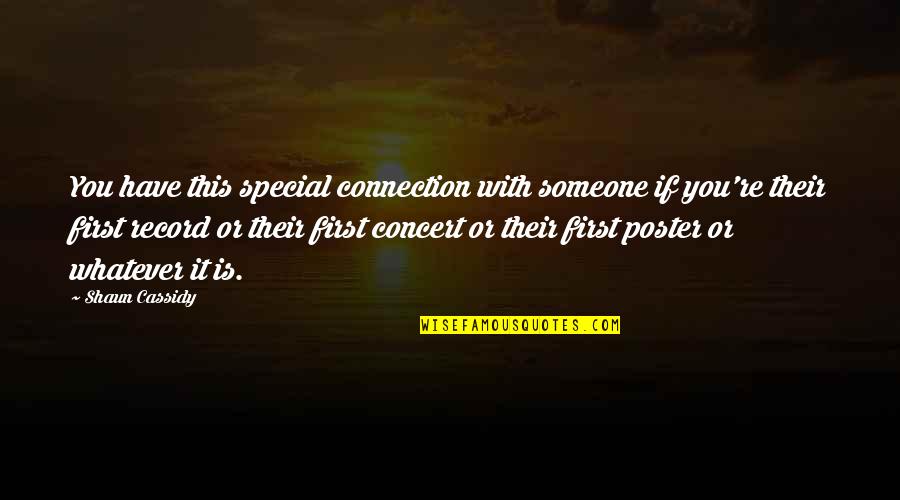 Aranyifj Quotes By Shaun Cassidy: You have this special connection with someone if Aranyifj Quotes By Shaun Cassidy: You have this special connection with someone if
