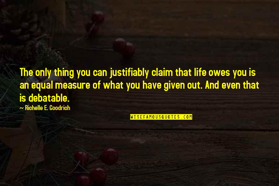 Aranzabal Manometros Quotes By Richelle E. Goodrich: The only thing you can justifiably claim that