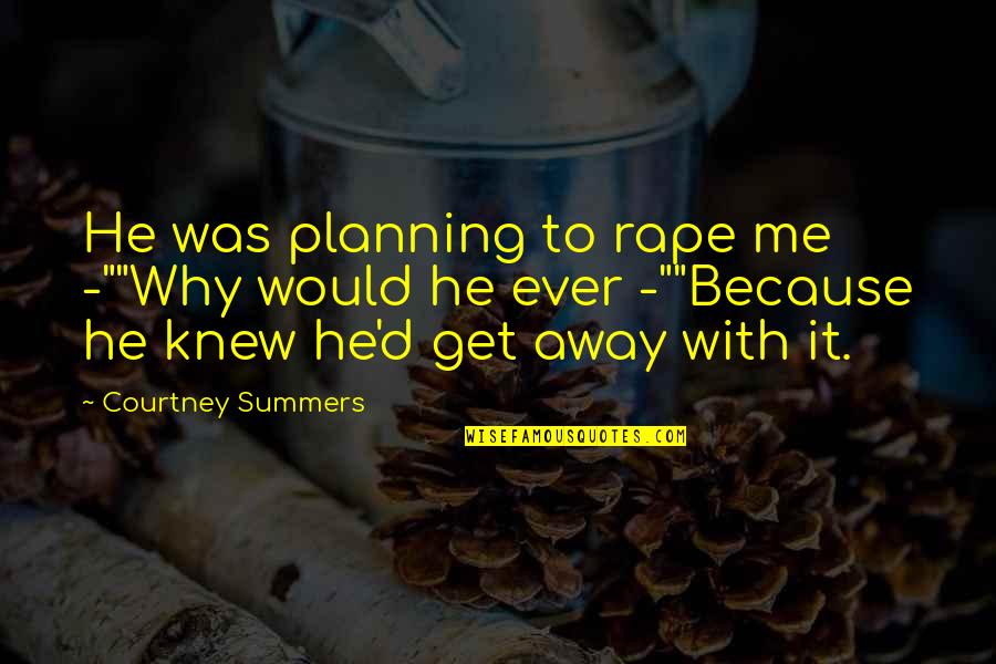 Aranzadi Quotes By Courtney Summers: He was planning to rape me -""Why would