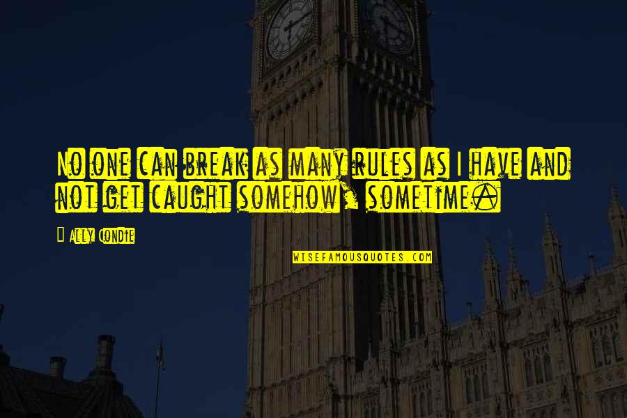 Aranzazu Cataluna Quotes By Ally Condie: No one can break as many rules as