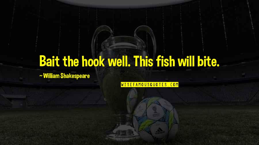 Aranzazu Martinez Quotes By William Shakespeare: Bait the hook well. This fish will bite.