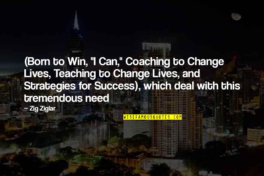 Aranzazu Martinez Quotes By Zig Ziglar: (Born to Win, "I Can," Coaching to Change