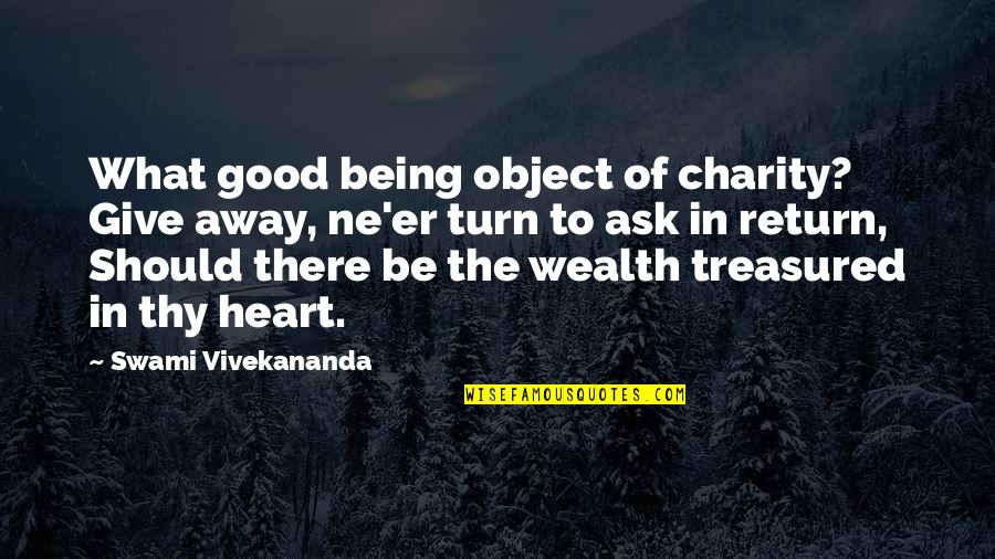 Aranzazu Un Quotes By Swami Vivekananda: What good being object of charity? Give away, Aranzazu Un Quotes By Swami Vivekananda: What good being object of charity? Give away,