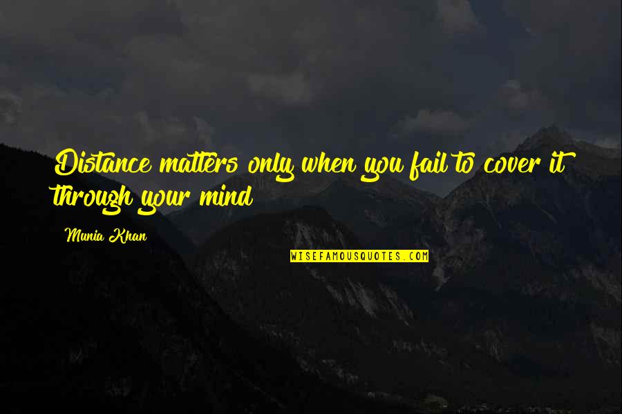 Araos Angelo Quotes By Munia Khan: Distance matters only when you fail to cover