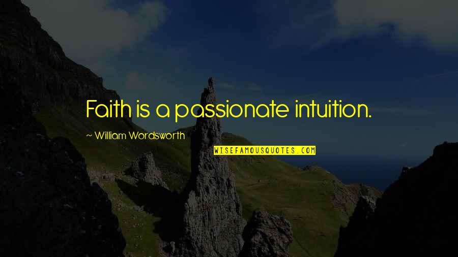 Arapaho Indian Quotes By William Wordsworth: Faith is a passionate intuition.