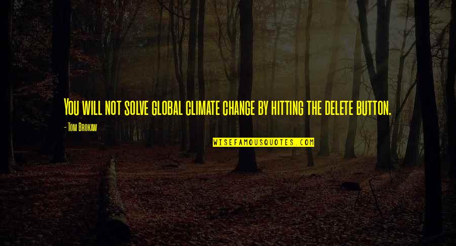 Arapesh Quotes By Tom Brokaw: You will not solve global climate change by