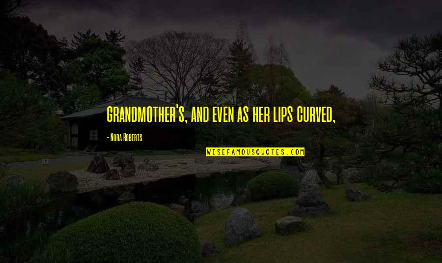 Araplarda Quotes By Nora Roberts: grandmother's, and even as her lips curved, Araplarda Quotes By Nora Roberts: grandmother's, and even as her lips curved,