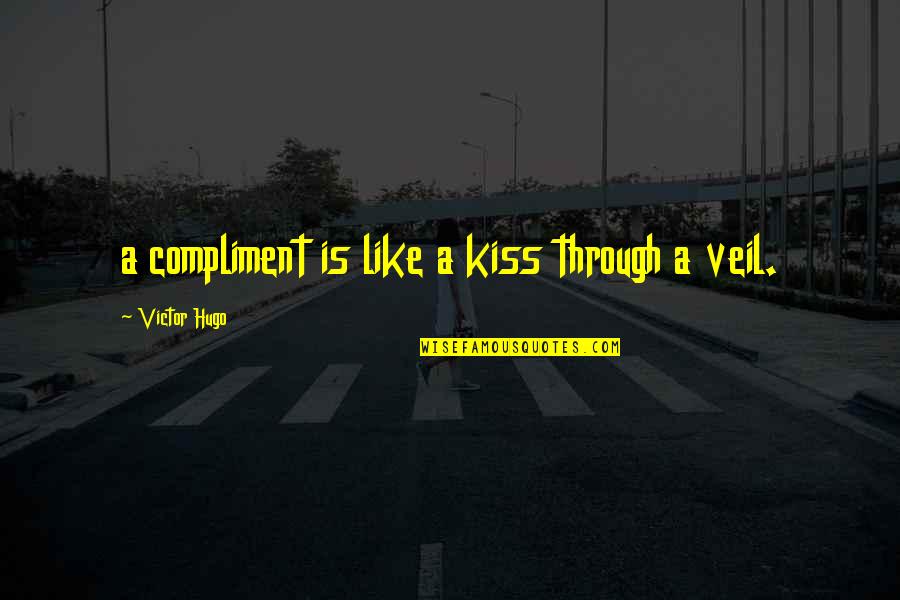 Araplas Quotes By Victor Hugo: a compliment is like a kiss through a Araplas Quotes By Victor Hugo: a compliment is like a kiss through a