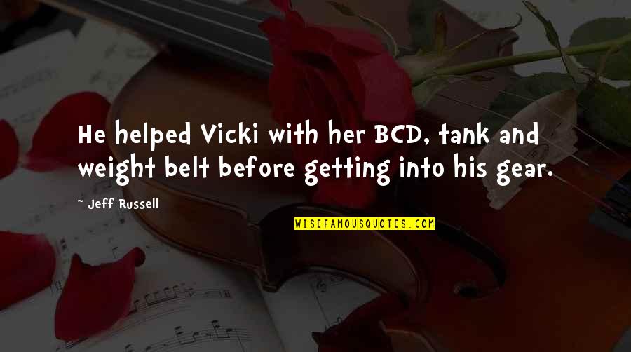 Arapski Konj Quotes By Jeff Russell: He helped Vicki with her BCD, tank and