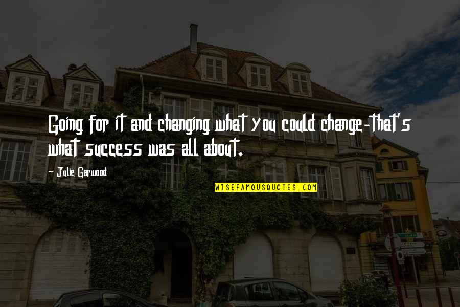 Araragi Dance Quotes By Julie Garwood: Going for it and changing what you could