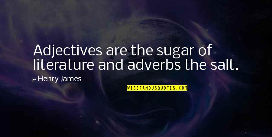 Arare Crackers Quotes By Henry James: Adjectives are the sugar of literature and adverbs
