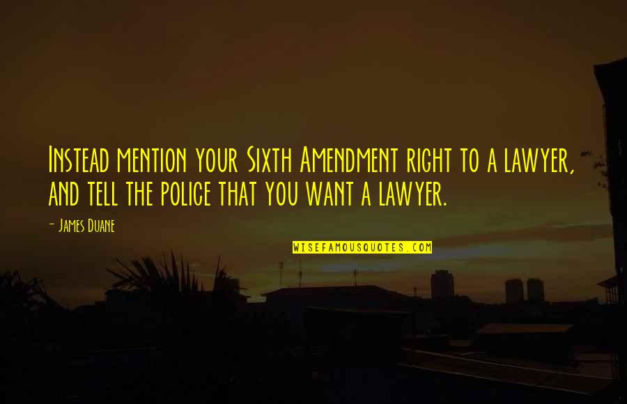 Arariskein Quotes By James Duane: Instead mention your Sixth Amendment right to a