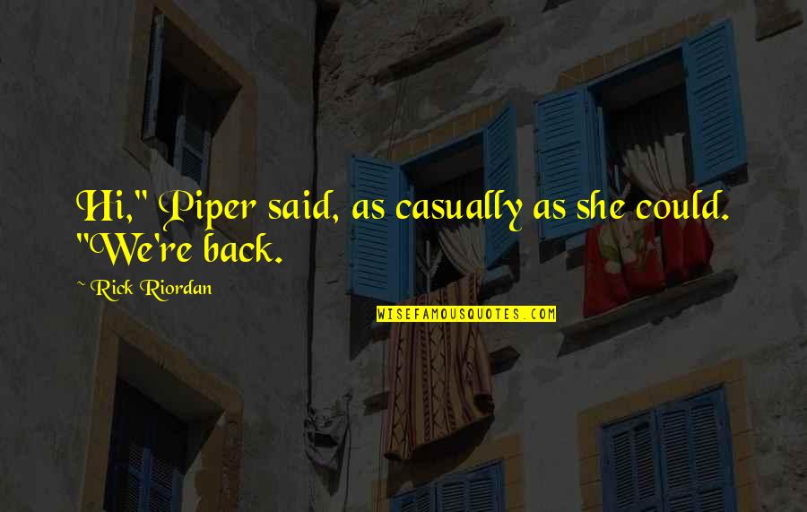 Aras Quotes By Rick Riordan: Hi," Piper said, as casually as she could.