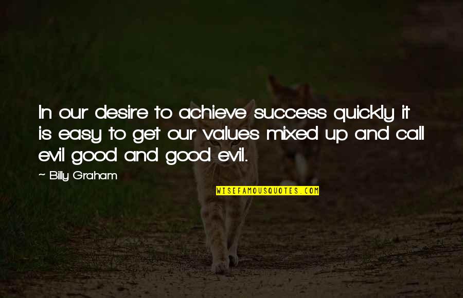 Arasdrosdanebde Quotes By Billy Graham: In our desire to achieve success quickly it Arasdrosdanebde Quotes By Billy Graham: In our desire to achieve success quickly it