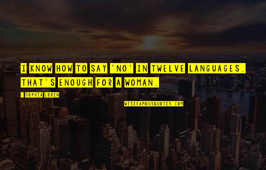Arashima Monkey Quotes By Sophia Loren: I know how to say 'no' in twelve