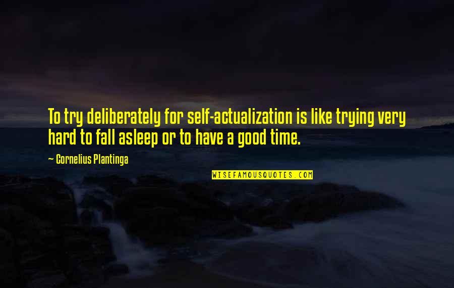 Arashiro Brazilian Quotes By Cornelius Plantinga: To try deliberately for self-actualization is like trying