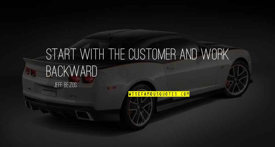 Arashiros Quotes By Jeff Bezos: Start With the Customer and Work Backward Arashiros Quotes By Jeff Bezos: Start With the Customer and Work Backward