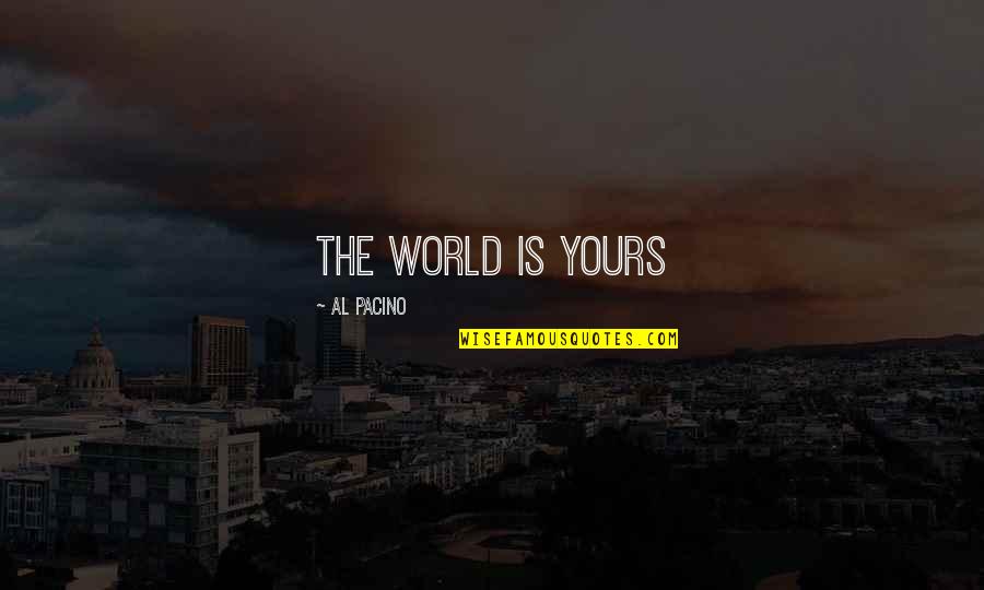 Arasti Quotes By Al Pacino: The World Is Yours Arasti Quotes By Al Pacino: The World Is Yours