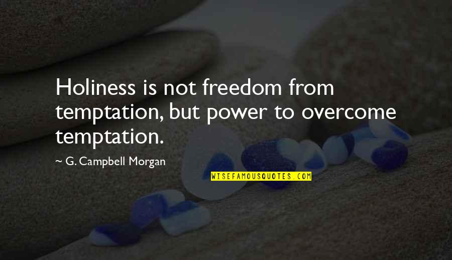 Arastoo On Bones Quotes By G. Campbell Morgan: Holiness is not freedom from temptation, but power