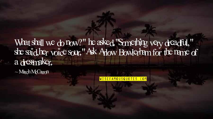 Arastoo On Bones Quotes By March McCarron: What shall we do now?" he asked."Something very