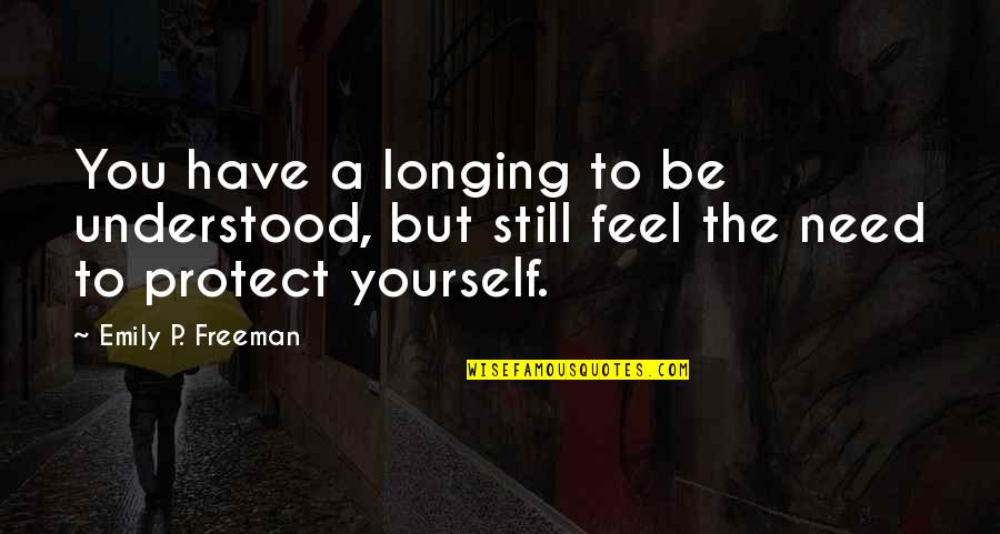 Arastoo Quotes By Emily P. Freeman: You have a longing to be understood, but Arastoo Quotes By Emily P. Freeman: You have a longing to be understood, but