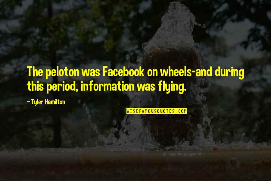 Arastu Philosopher Quotes By Tyler Hamilton: The peloton was Facebook on wheels-and during this