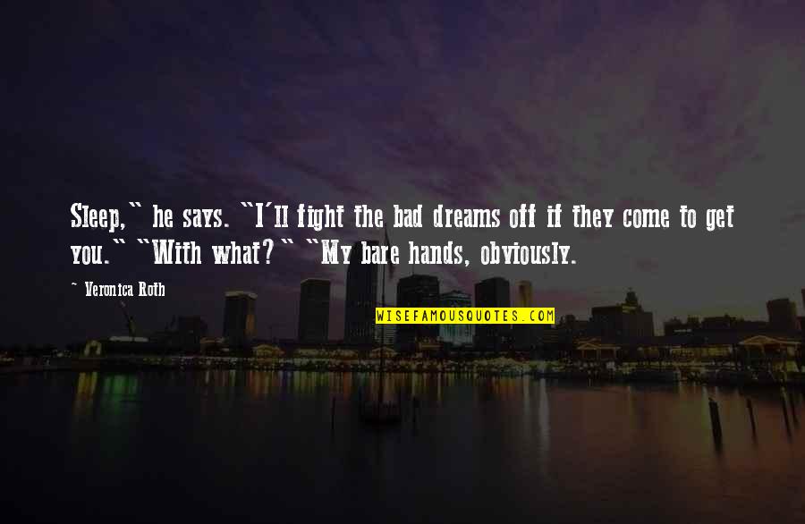 Arasu Cement Quotes By Veronica Roth: Sleep," he says. "I'll fight the bad dreams Arasu Cement Quotes By Veronica Roth: Sleep," he says. "I'll fight the bad dreams