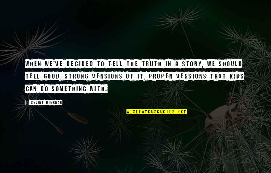 Arasu Movie Quotes By Celine Kiernan: When we've decided to tell the truth in Arasu Movie Quotes By Celine Kiernan: When we've decided to tell the truth in