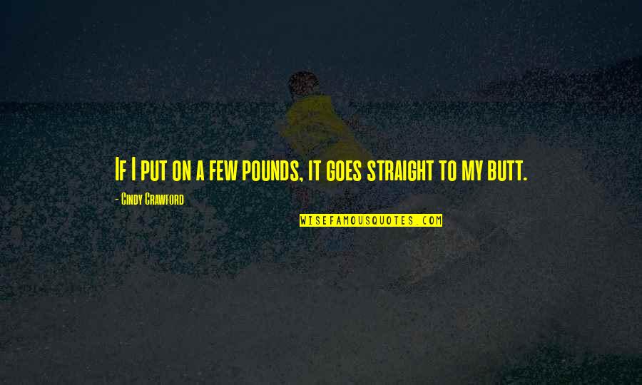 Arasu Movie Quotes By Cindy Crawford: If I put on a few pounds, it Arasu Movie Quotes By Cindy Crawford: If I put on a few pounds, it