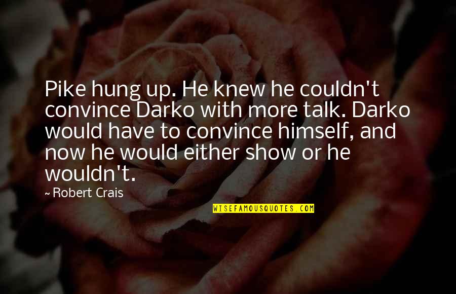 Arasu Velai Quotes By Robert Crais: Pike hung up. He knew he couldn't convince Arasu Velai Quotes By Robert Crais: Pike hung up. He knew he couldn't convince