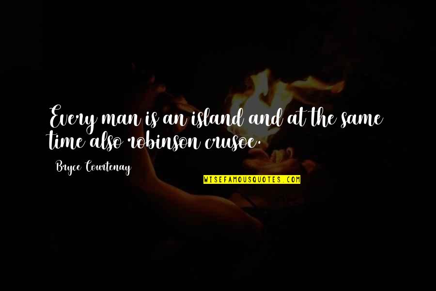 Arasuite Quotes By Bryce Courtenay: Every man is an island and at the